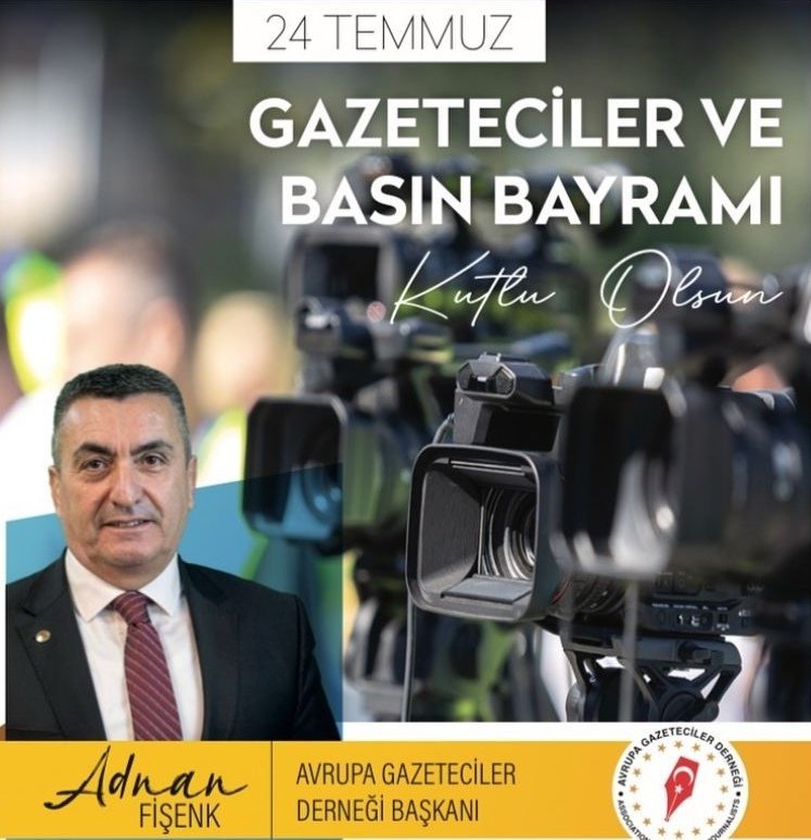 Avrupa Gazeteciler Derneği Başkanı Adnan Fişenk’ten 24 Temmuz Basın Bayramı Mesajı